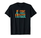 Mère Femme Fatiguée épouse Drôle Cadeau Je Suis Fatigue T-Shirt