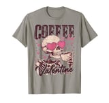 Coffee Is My Valentine Skeleton Coffee Valentine T-Shirt