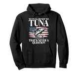 To Tuna or Not to Tuna That’s Never a Question Tuna Fishing Pullover Hoodie