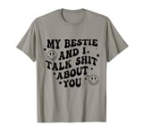 My Bestie And I Talk Shit About You T-Shirt