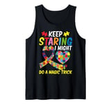 Keep staring i might do a magic Trick Autism Tank Top