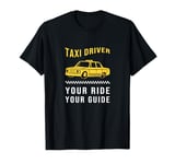 Your Ride Your Guide Taxi Driving Funny Taxi Driver T-Shirt