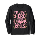 I'm Just Here For The Dinner Rolls Groovy Thanksgiving Bread Long Sleeve T-Shirt