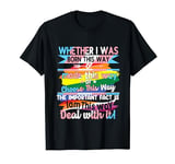 LGBTQ Born This Way Choose This Way Made This Way Pride T-Shirt