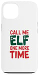 iPhone 13 Call me elf one more time Funny Festive Christmas Xmas Movie Case