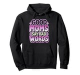 Good Moms Say Bad Words Sarcastic Saying Funny Groovy Pullover Hoodie