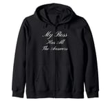 My Boss Has All The Answers Funny Gag Zip Hoodie