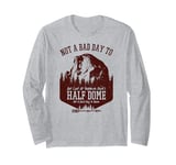 Not A Bad Day To Get Lost At Yosemite Park's Half Dome Long Sleeve T-Shirt