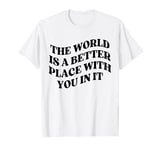 The World is a Better Place with You Mental Health T-Shirt