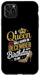 iPhone 11 Pro Max A Queen Was Born In December Happy Birthday To Me Case