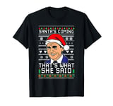 Santa's Comming That's What She Said T-Shirt