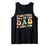 Mens everything will be fine dad is here now grandpa dad Tank Top