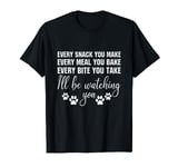 Every snack you make every meal you bake every bite you take T-Shirt