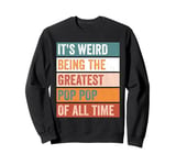 It’s Weird Being The Greatest Pop Pop Funny Grandfather Sweatshirt