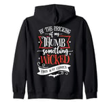 By The Pricking of My Thumb Something Wicked This Way Comes Zip Hoodie