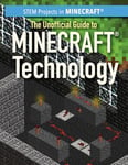 The Unofficial Guide to Minecraft(r) Technology (Stem Projects in Minecraft(r))