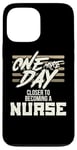 iPhone 13 Pro Max Nursing Student One More Day Closer Becoming a Nurse Case