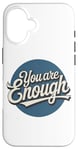 iPhone 16 You are Enough Motivational Quote for Self Belief Case