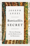 Botticelli&#039;s Secret  The Lost Drawings and the Rediscovery of the Renaissance