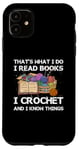 iPhone 11 That What I Do I Read Books I Crochet I Know Things Case