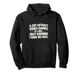 A Day Without Video Games Funny Video Gamer design Men Women Pullover Hoodie