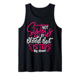 Not Sisters By Blood But Sisters By Heart Friendship Tank Top