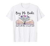 Funny Book Lover Buy Me Books And Call Me A Good Girl books T-Shirt