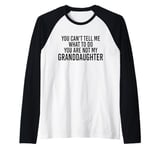 You can't Tell me what to do You're not my Granddaughter Raglan Baseball Tee