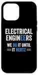 iPhone 12 Pro Max Funny Electrical Engineers We Do It Until It Hertz Humor EE Case