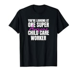 You're Looking at One Super Awesome Child Care Worker T-Shirt