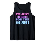 I'm Just Here For The Sushi Funny Sushi Lover Tank Top