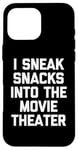 Coque pour iPhone 16 Pro Max I Sneak Snacks In The Movie Theater - Funny Saying Movie