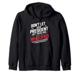 Don't Let Your President Get Your Ass Whooped Zip Hoodie