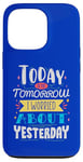 iPhone 13 Pro Today is the tomorrow I worried about yesterday Case