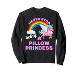 Fun Graphic-Never Stop Being A Pillow Princess Sweatshirt