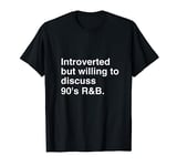 Introverted But Willing To Discuss 90's R&B T-Shirt