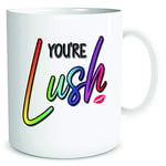 Funny Mugs You're Lush Boyfriend Girlfriend Gift Birthday Valentine Christmas Coffee Mug Cup Colleague Secret Santa Idea WSDMUG1863