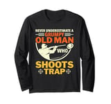 Never Underestimate Old Man Who Shoots Trap Skeet Shooting Long Sleeve T-Shirt