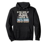 In The Name Of Jesus I Listen To 90s R&B Music Lover Pullover Hoodie