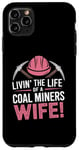 iPhone 11 Pro Max The Life Of A Coal Miners Wife Miner Mining Case