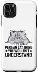 iPhone 11 Pro Max It's A Persian Cat Thing You Wouldn't Understand Case