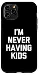 Coque pour iPhone 11 Pro I'm Never Having Kids – Funny Saying Sarcastic Humour Novelty