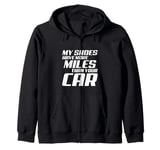 My Shoes Have More Miles Than Your Car Funny Running Quote Zip Hoodie