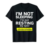 Im Not Sleeping Im Just Resting My Eyes Husband Dad Gift T-Shirt