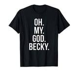 Oh My God Becky T-Shirt