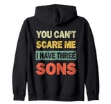 You Can't Scare Me I Have 3 Sons Fathers Day of Three Boys Zip Hoodie