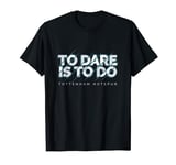 Tottenham Hotspur Football Club Vintage To Do Is To Dare T-Shirt