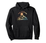 Take me to the Mountains Hiking Hobby Pullover Hoodie