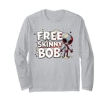 We Must Free Skinny Bob The Gray Alien Being Held Captive Long Sleeve T-Shirt