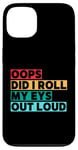 Coque pour iPhone 13 Citation amusante Oops Did I Roll My Eyes Out Loud